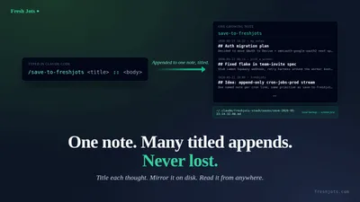 `/save-to-freshjots <title> :: <body>` — one running engineering journal, one titled append