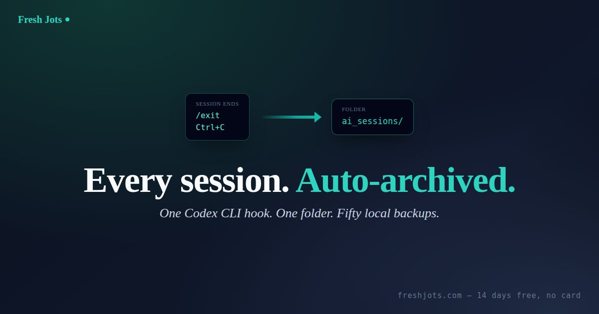 Auto-archive Codex CLI sessions to Fresh Jots