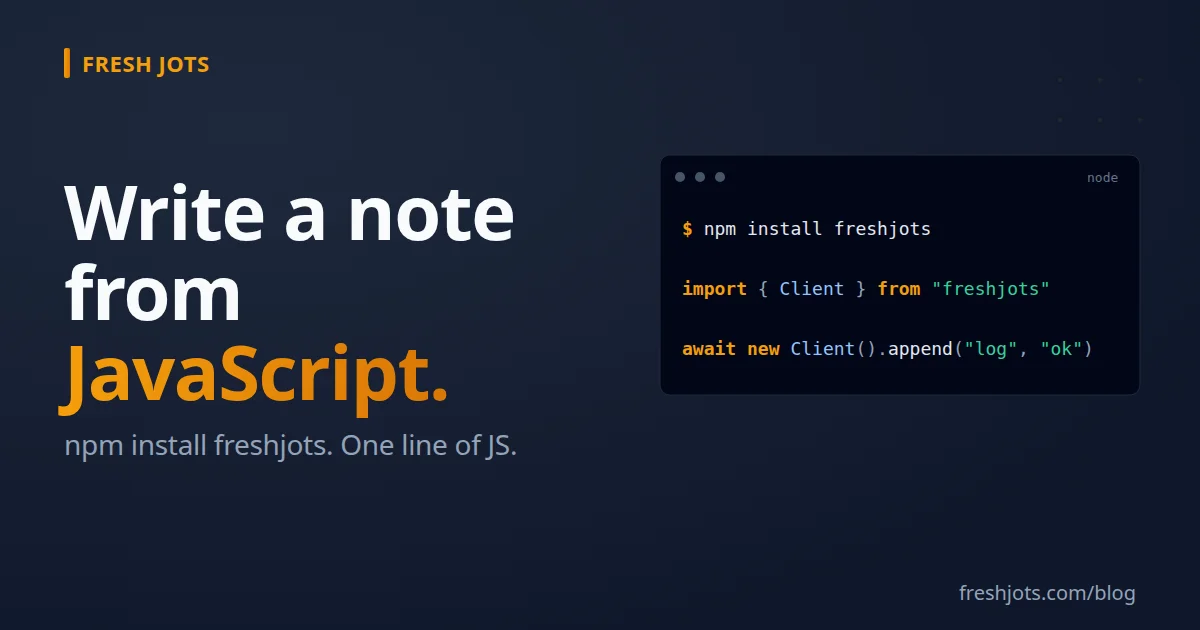 Write to Fresh Jots from JavaScript — `npm install freshjots`, plain `fetch`, or batched
