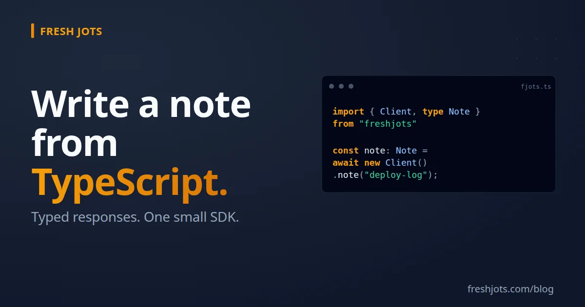 Write to Fresh Jots from TypeScript — typed responses, a small SDK