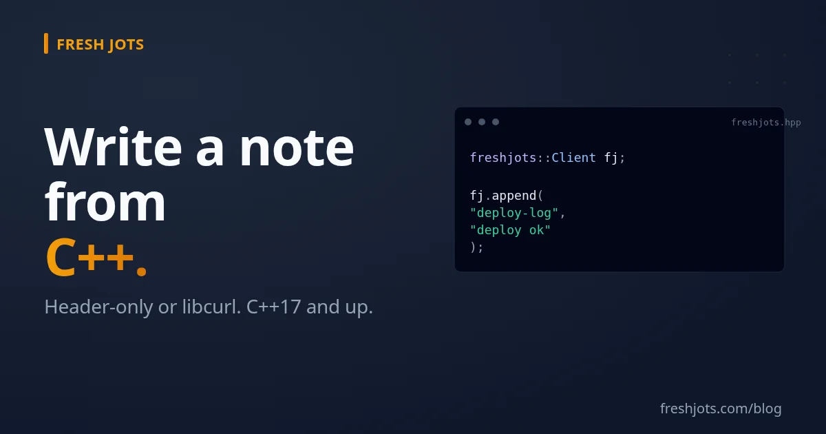 Write to Fresh Jots from C++ — `cpr`, `cpp-httplib`, or a small SDK