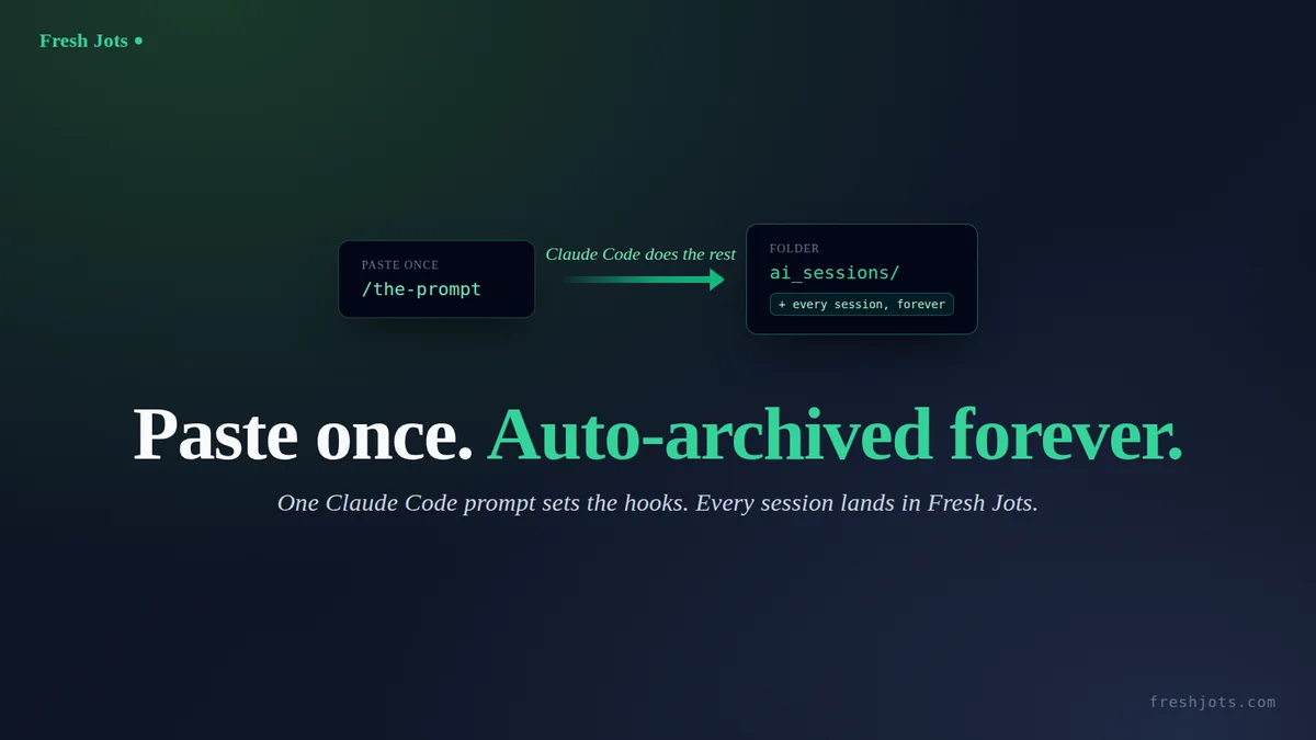 One Prompt to Auto-archive each AI session to Fresh Jots