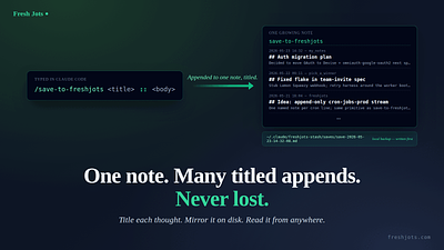`/save-to-freshjots <title> :: <body>` — one running engineering journal, one titled append
