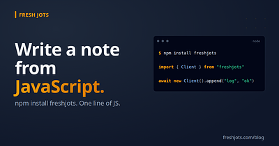 Write to Fresh Jots from JavaScript — `npm install freshjots`, plain `fetch`, or batched