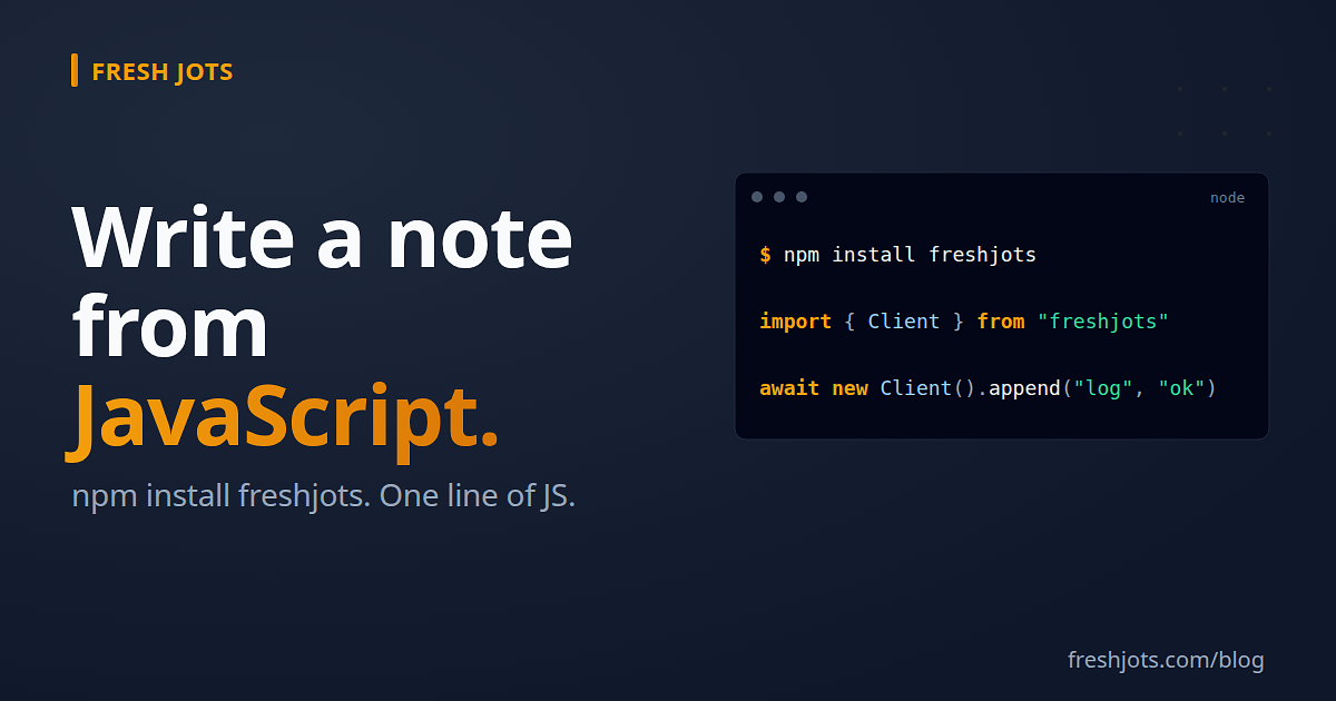 Write to Fresh Jots from JavaScript — `npm install freshjots`, plain `fetch`, or batched