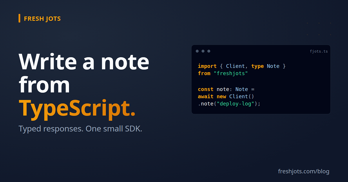 Write to Fresh Jots from TypeScript — typed responses, a small SDK