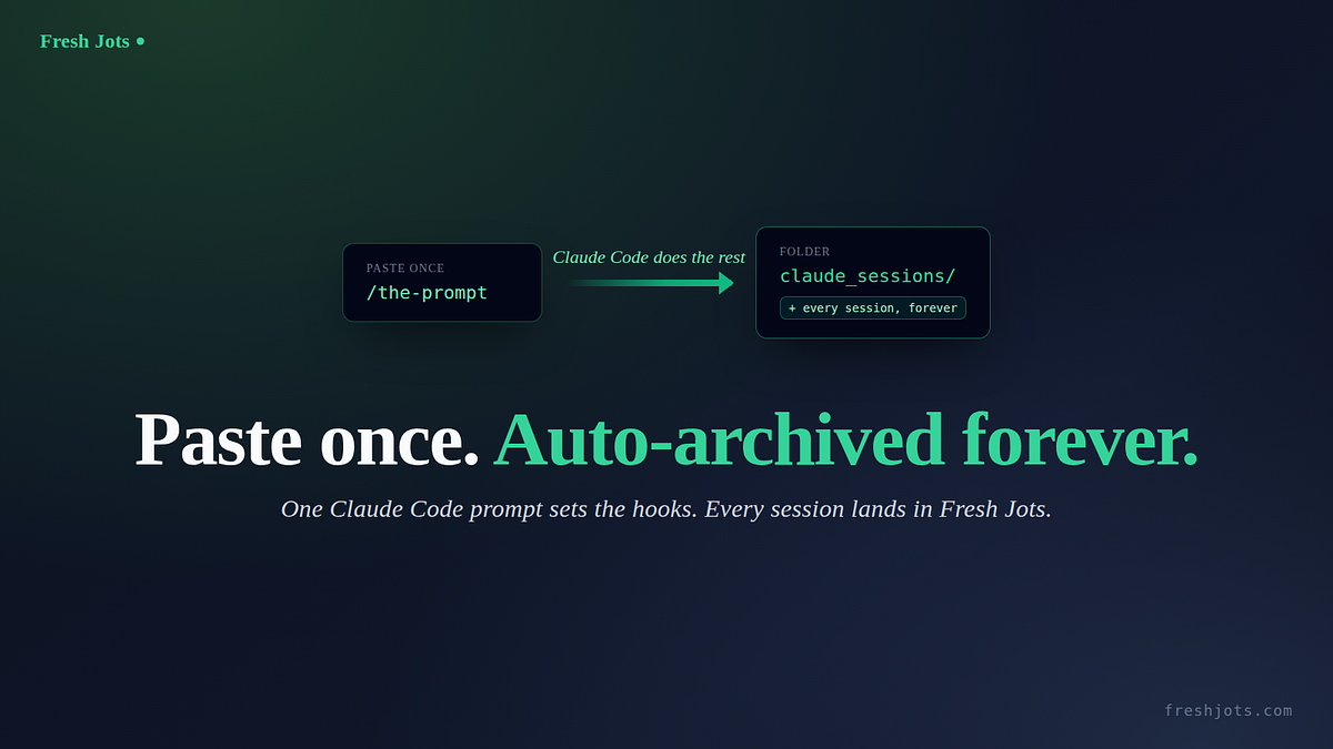 One prompt: paste this into Claude Code and your sessions auto-archive to Fresh Jots