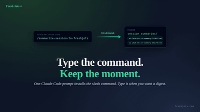 `/summarize-session-to-freshjots` becomes your on-demand session digest